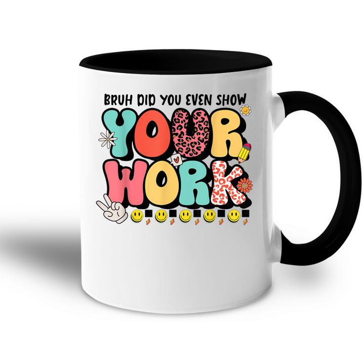 Bruh Did You Even Show Your Work - Teacher Retro Classic  Accent Mug