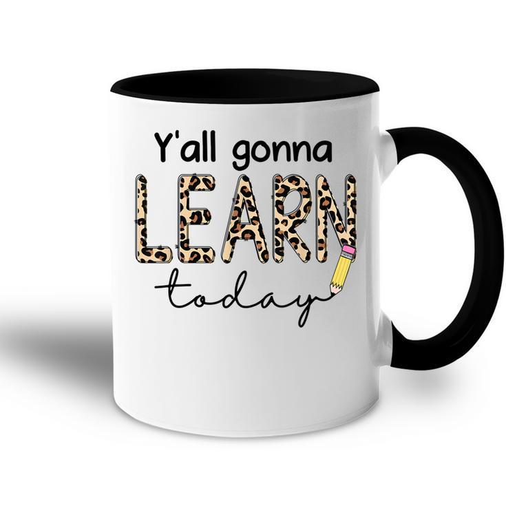First Day Of School Yall Gonna Learn Today Teachers Women  Accent Mug