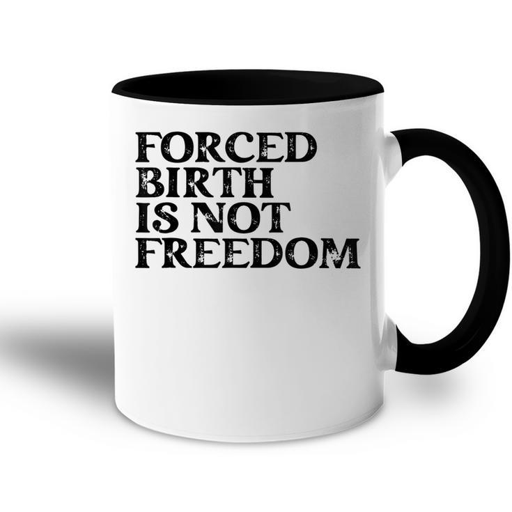 Forced Birth Is Not Freedom Feminist Pro Choice  Accent Mug