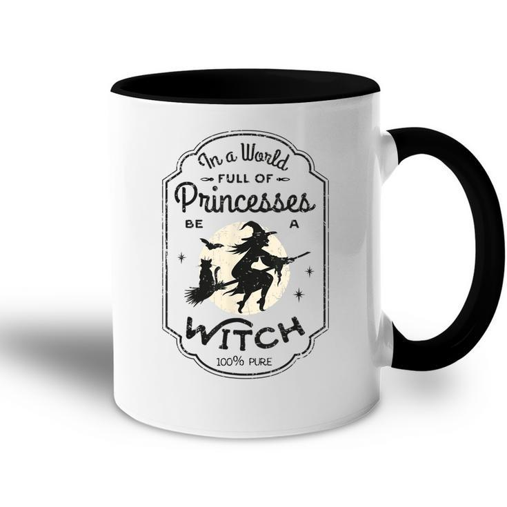 In A World Full Of Princesses Be A Witch Halloween Costume  Accent Mug