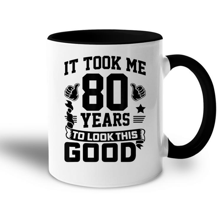 It Took Me 80 Years To Look This Good 80Th Birthday  Accent Mug