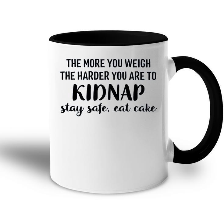 The More You Weigh The Harder You Are To Kidnap Stay Safe Eat Cake Funny Diet Accent Mug