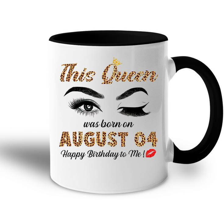 This Queen Was Born In August 04 Happy Birthday To Me  Accent Mug