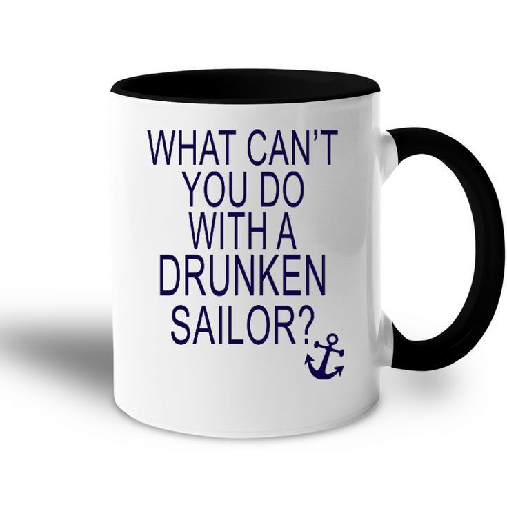 What Cant You Do With A Drunken Sailor Accent Mug