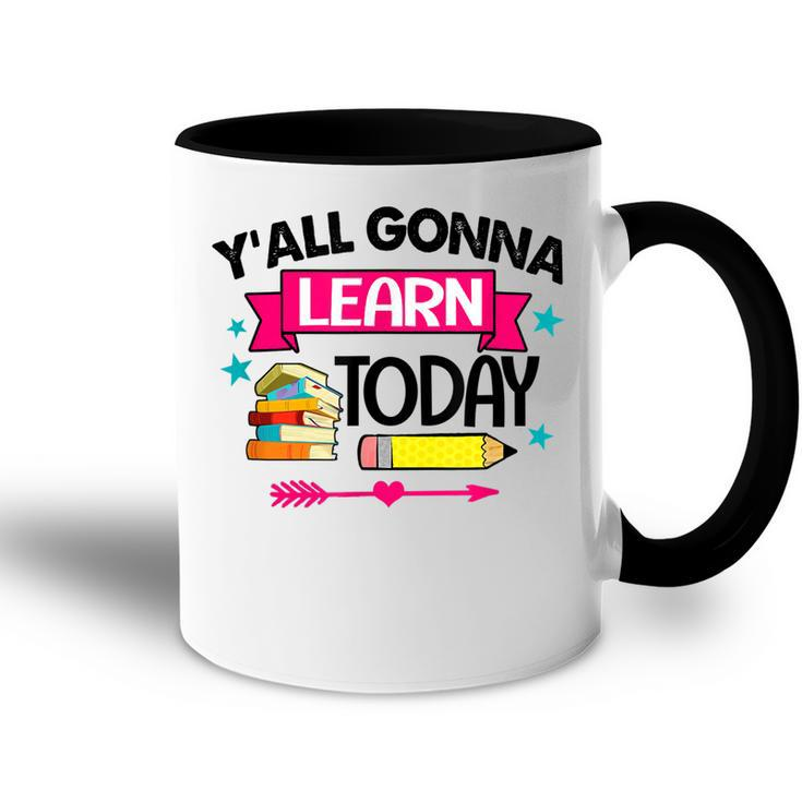 Yall Gonna Learn Today Proud Teacher Life Teaching Job  Accent Mug