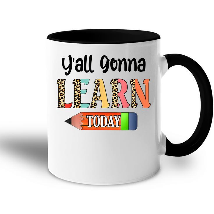 Yall Gonna Learn Today Teacher First Day Of School  Accent Mug