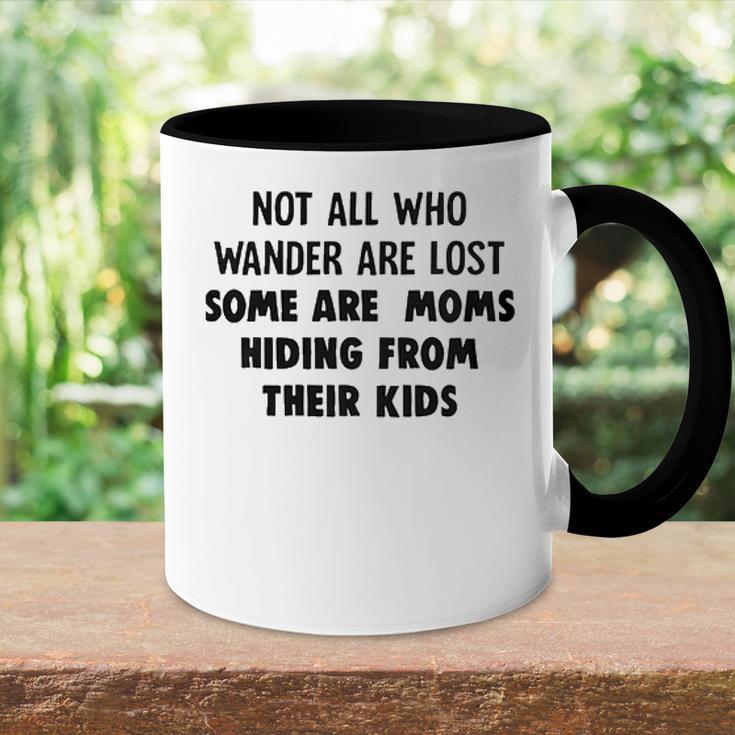 Not All Who Wander Are Lost Some Are Moms Hiding From Their Kids Funny Joke Accent Mug