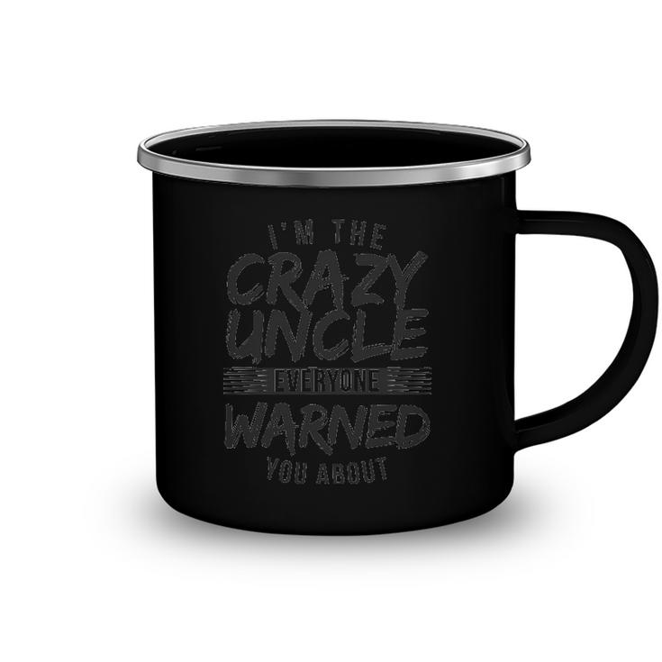 Mens I&8217M Crazy Uncle Everyone Warned You About Funny Uncle Camping Mug