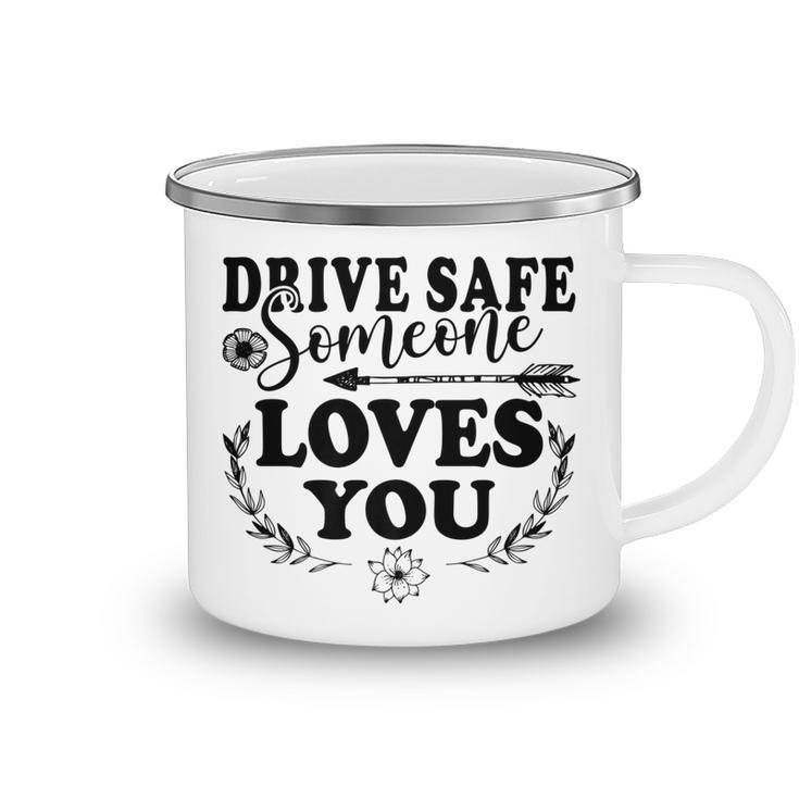 Best Friend Funny Drive Safe Someone Loves You   Camping Mug