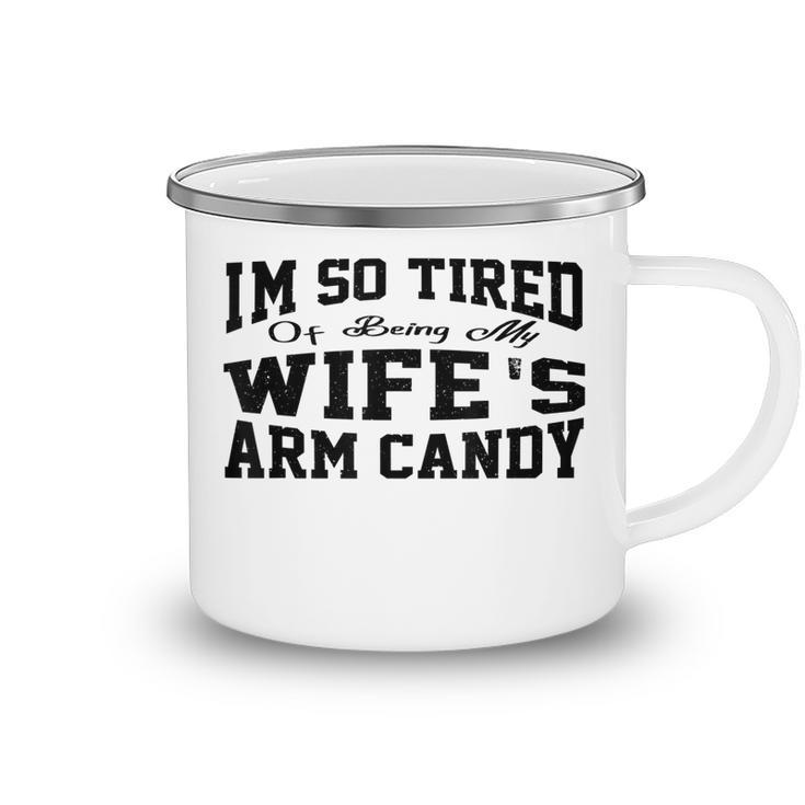 Im So Tired Of Being My Wifes Arm Candy Funny Husband Camping Mug