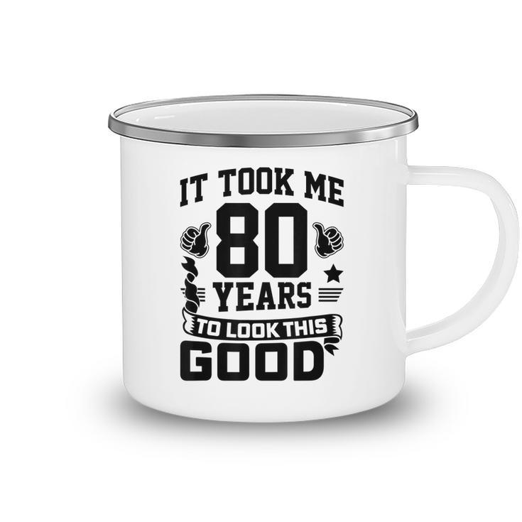 It Took Me 80 Years To Look This Good 80Th Birthday  Camping Mug