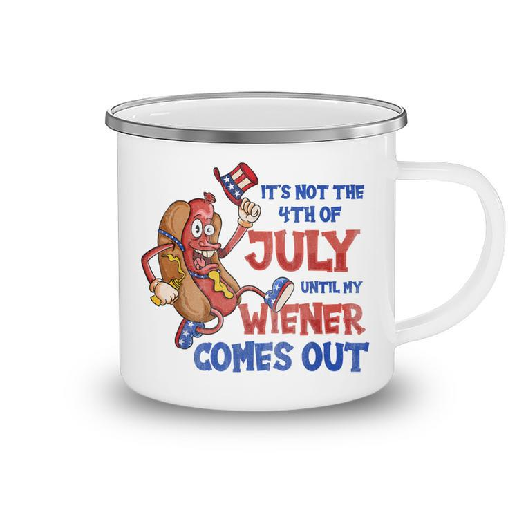 Its Not A Party Until My Wiener Comes Out 4Th Of July Wiener  V2  Camping Mug