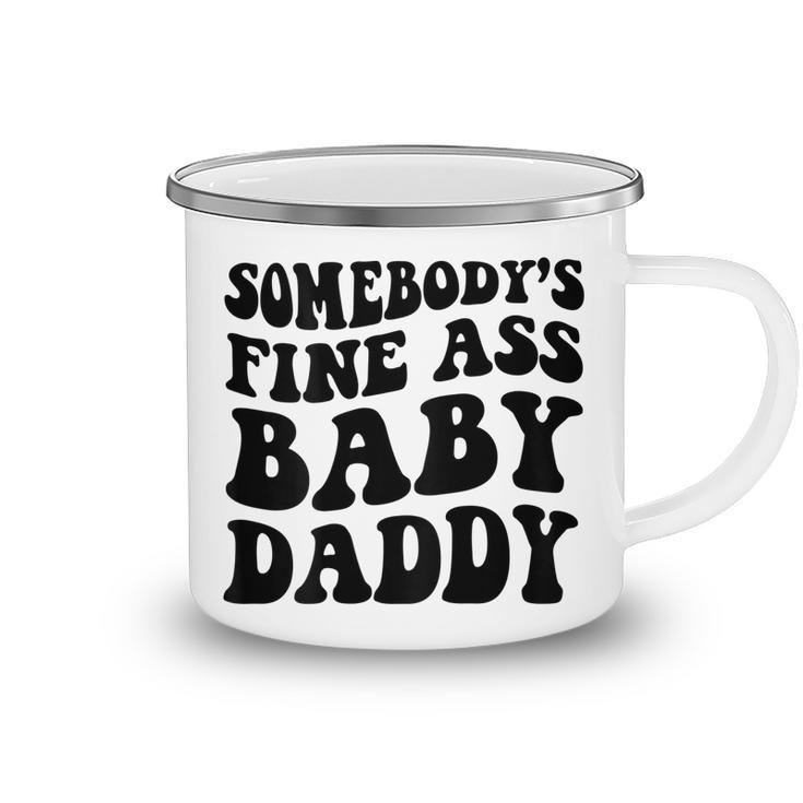 Somebodys Fine Ass Baby Daddy  Camping Mug