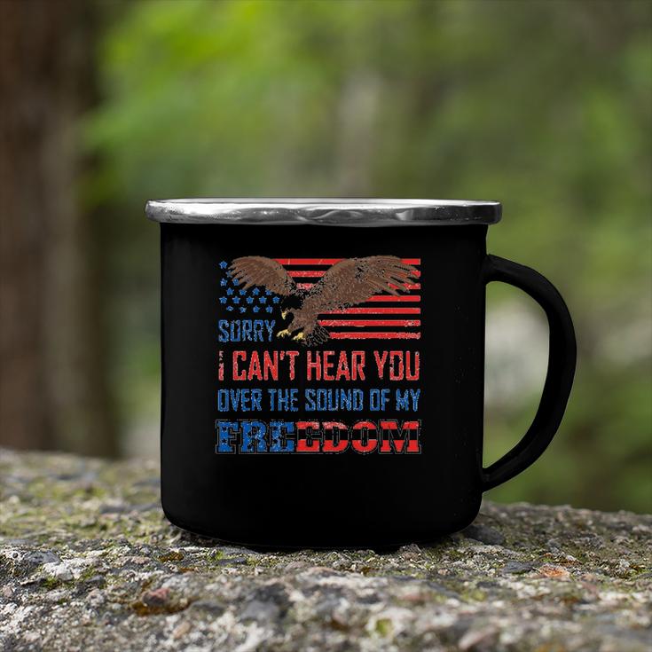 Sorry I Can&8217T Hear You Over The Sound Of My Freedom Usa Eagle Camping Mug