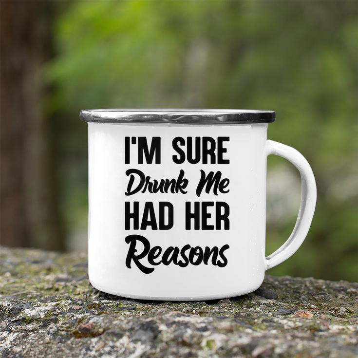 Im Sure Drunk Me Had Her Reasons Camping Mug