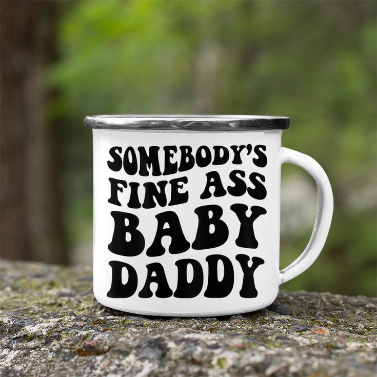 Somebodys Fine Ass Baby Daddy Camping Mug