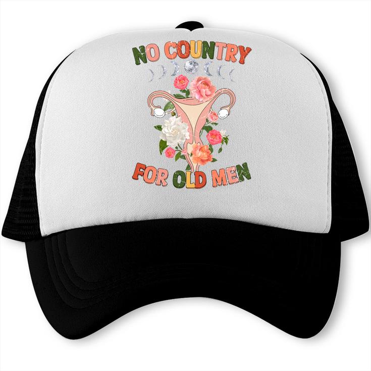 Funny Saying No Country For Old Men Uterus Feminist Trucker Cap