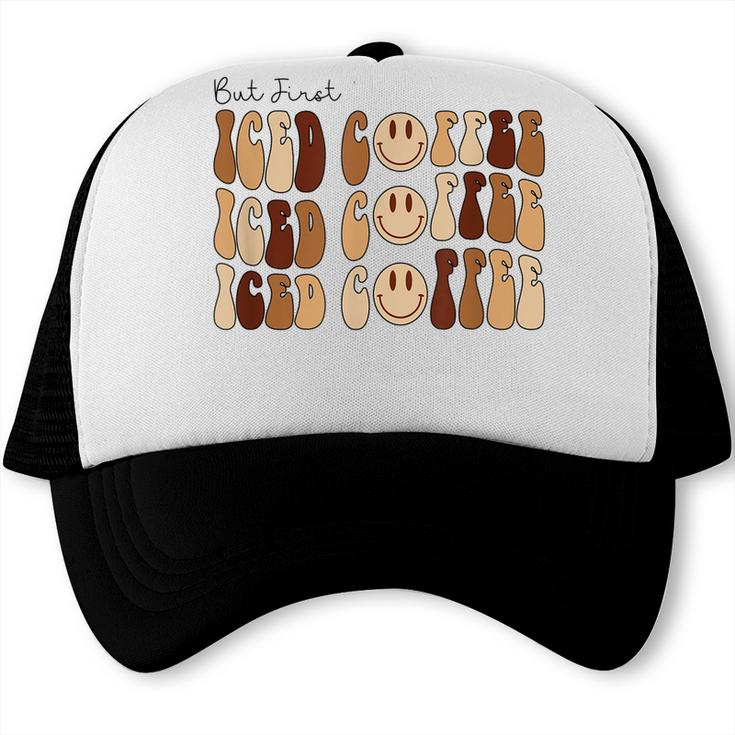 Coffee Smiley Face But First Iced Coffee Retro Cold Coffee  Trucker Cap