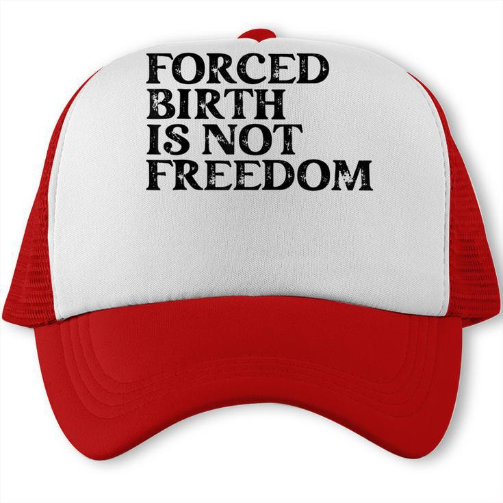 Forced Birth Is Not Freedom Feminist Pro Choice  Trucker Cap