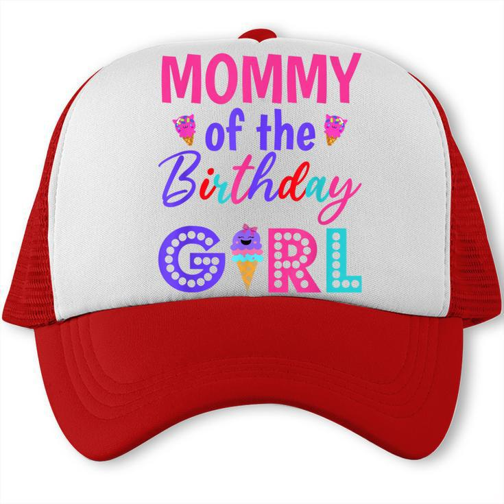 Mommy Of The Birthday Girl Mom Ice Cream First Birthday  Trucker Cap