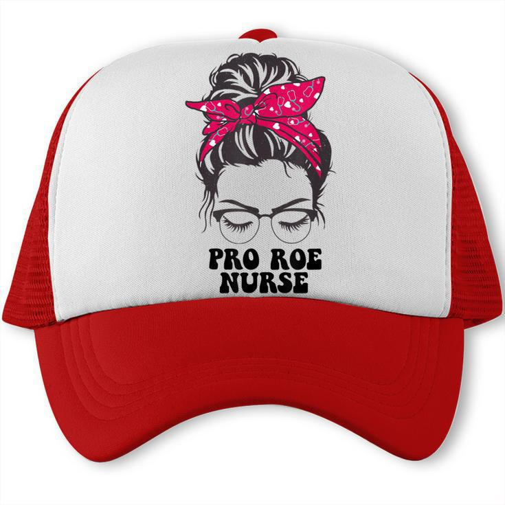 Pro Roe Nurse Messy Bun Womens Reproductive Rights Nurse  Trucker Cap