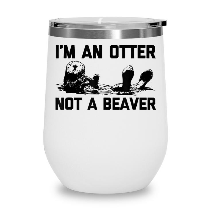 Im An Otter Not A Beaver  Funny Saying Cute Otter  Wine Tumbler