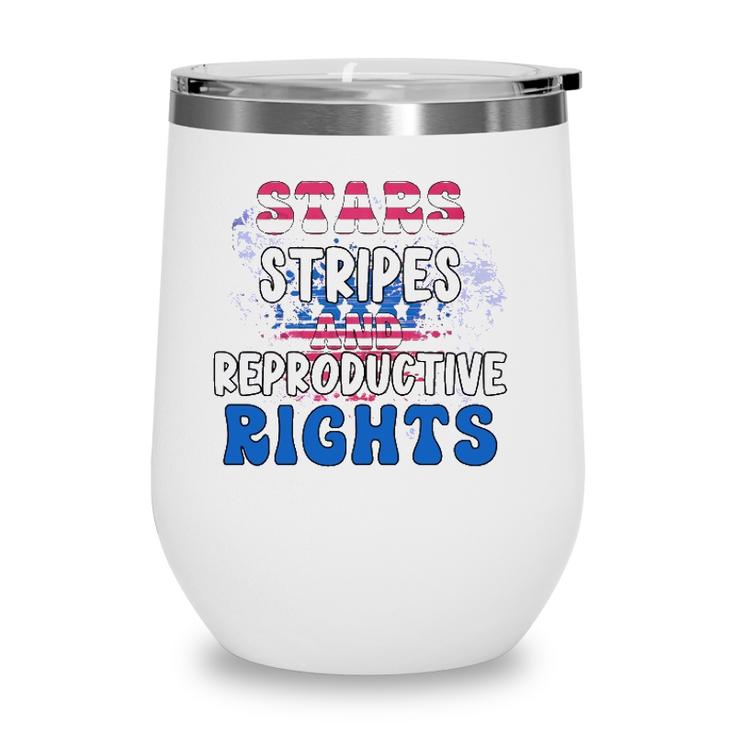 Stars Stripes Reproductive Rights 4Th Of July 1973 Protect Roe Women&8217S Rights Wine Tumbler
