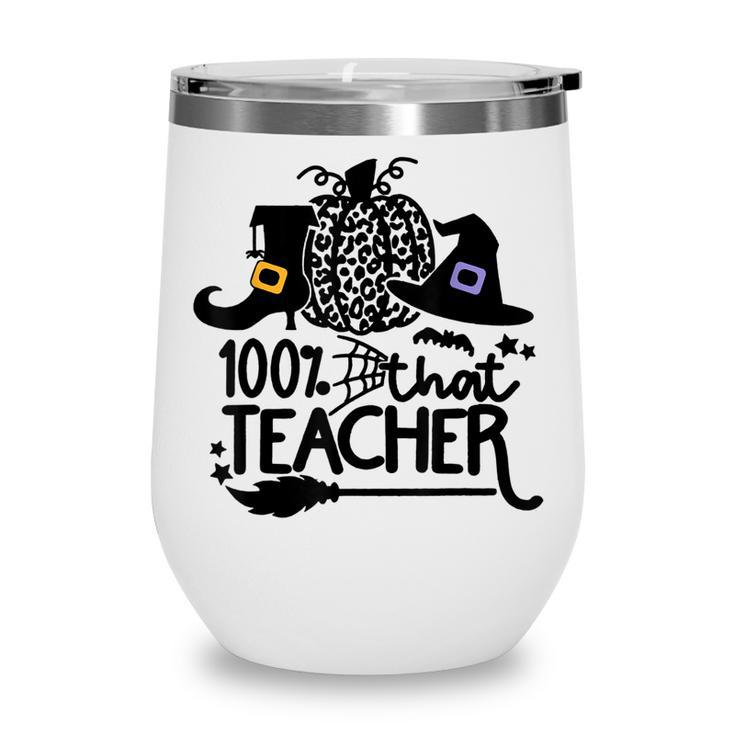 100 That Teacher Funny Teacher Halloween With Witch  Wine Tumbler