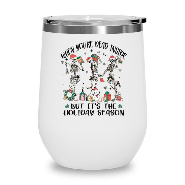 Christmas Skeleton When You Are Dead Inside But It Is The Holidays Wine Tumbler