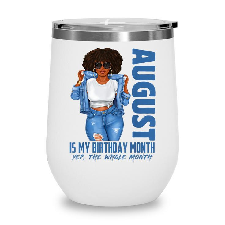 Funny August Is My Birthday Yes The Whole Month Black Girls  V2 Wine Tumbler