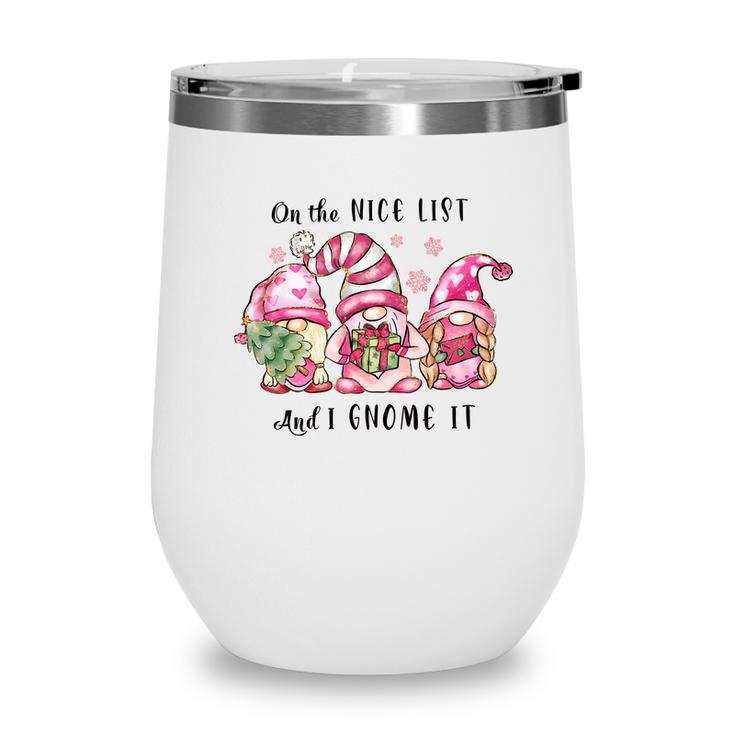 Funny Christmas On The Nice List And I Gnome It Wine Tumbler