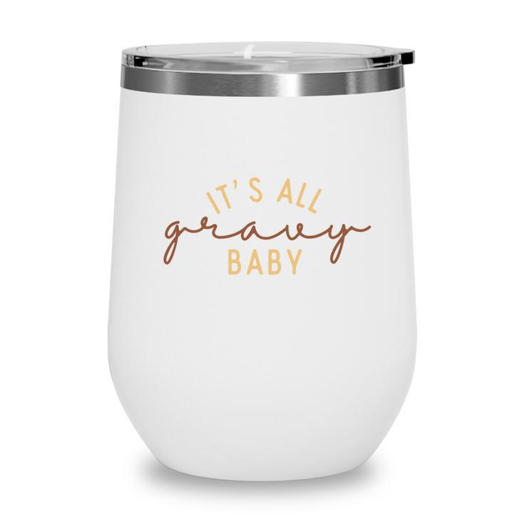 Funny Thanksgiving It Is All Gravy Baby Wine Tumbler