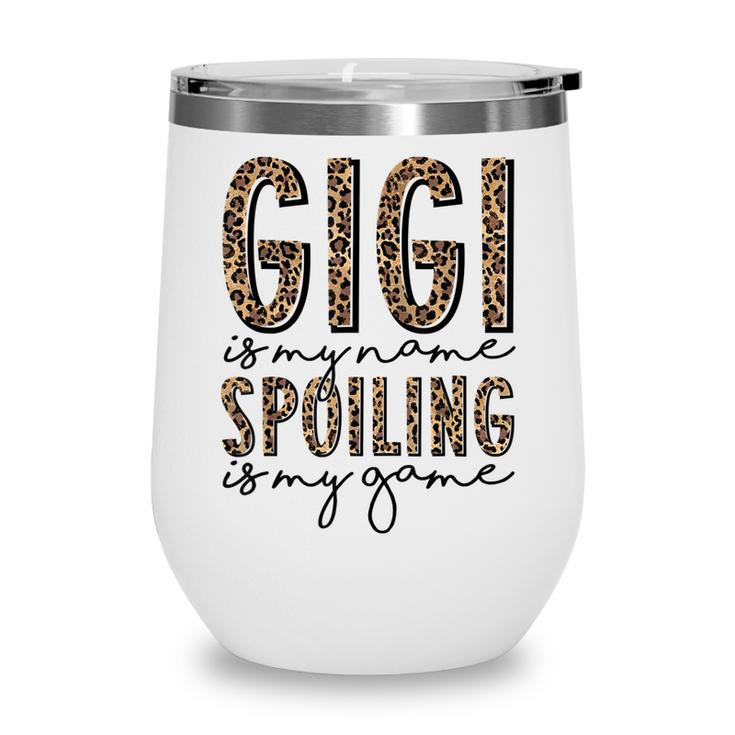Gigi Is My Name Spoiling Is My Game Leopard Gigi Mothers Day  Wine Tumbler