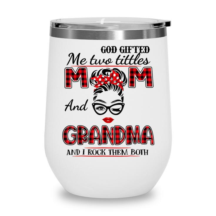 God Gifted Me Two Titles Mom And Grandma Mothers Day  Wine Tumbler