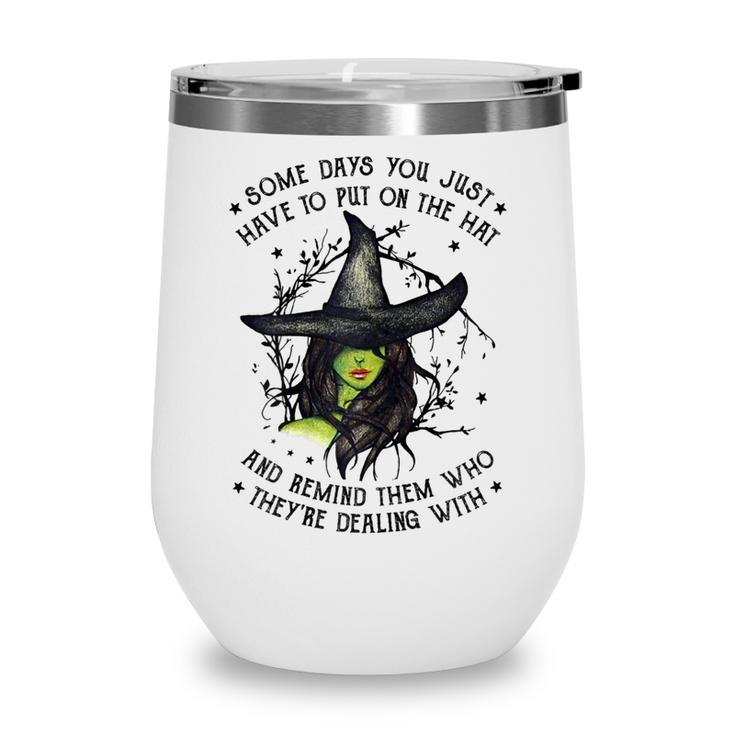 Halloween Witch With Some Days You Have To Put On The Hat  Wine Tumbler