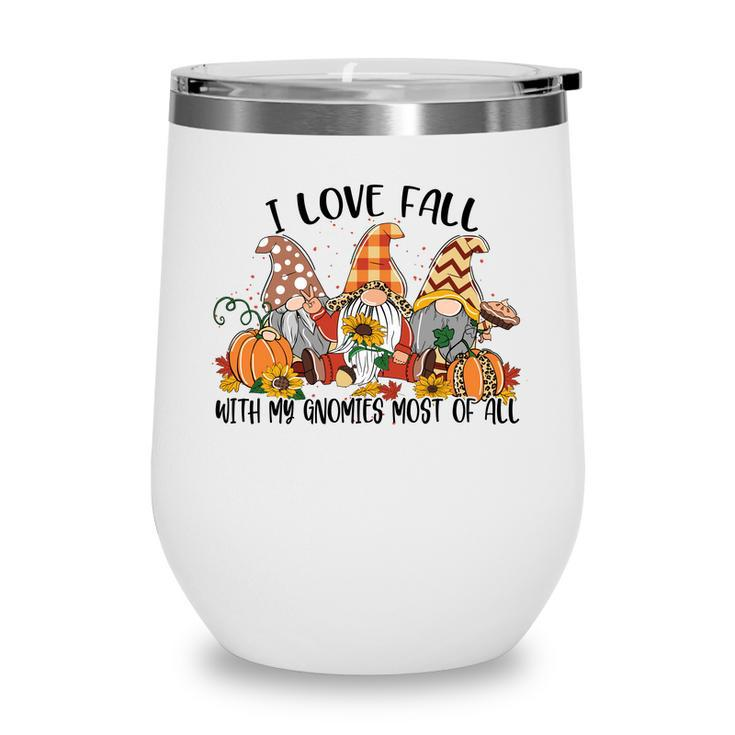 I Love Fall With My Gnomes Most Of All Fall Gnomes Thanksgiving Wine Tumbler - Thegiftio