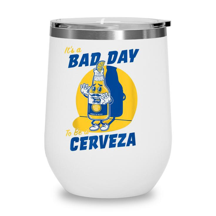 Its A Bad Day To Be A Cervez Funny Drinking Beer  Wine Tumbler