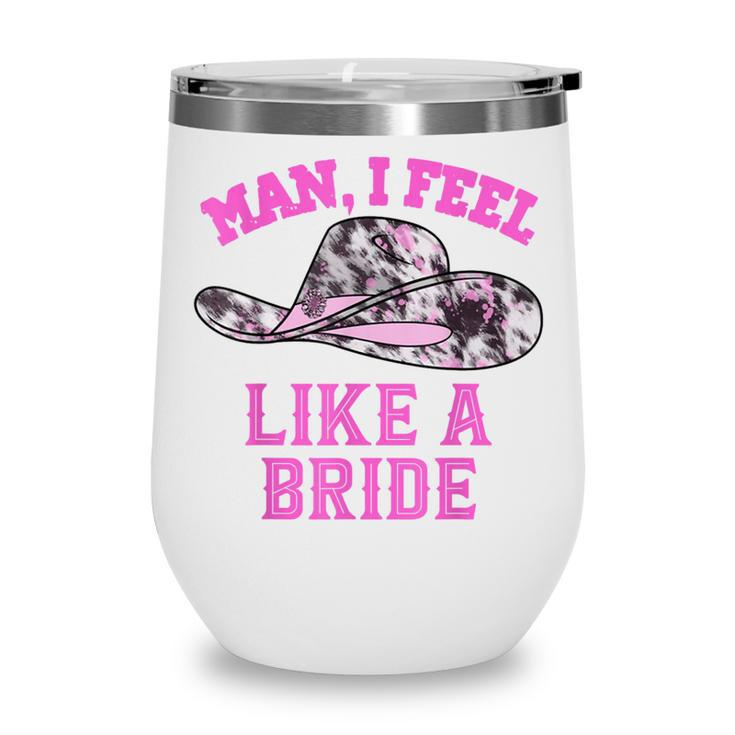 Man I Feel Like A Bride Retro Pink Cowboy Hat  Wine Tumbler