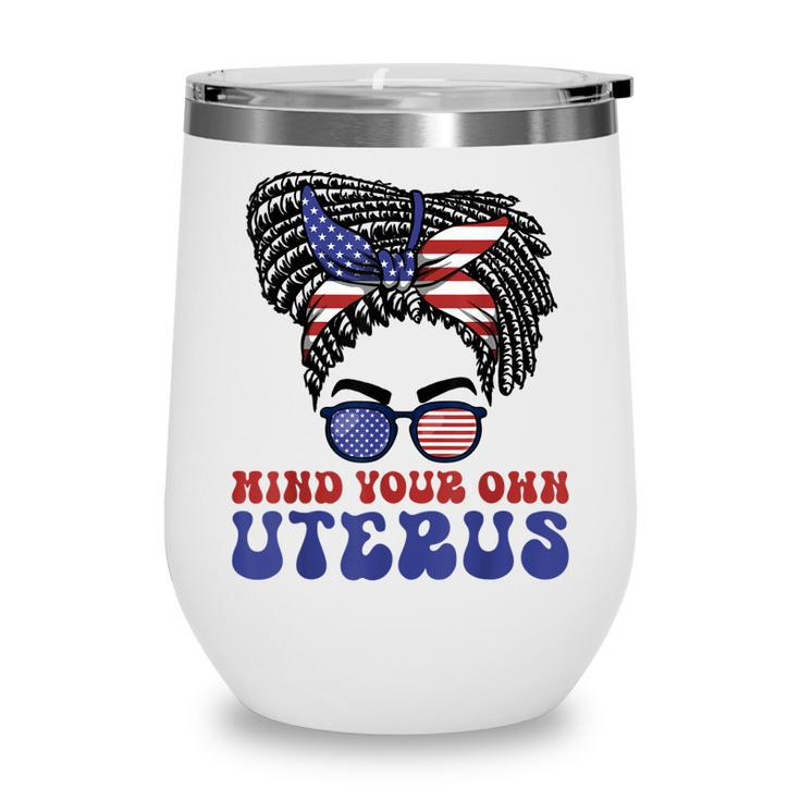Mind Your Own Uterus Pro Choice Feminist Womens Rights  Wine Tumbler