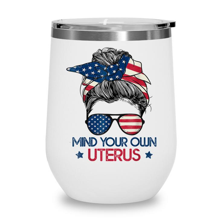 Mind Your Own Uterus Pro Choice Feminist Womens Rights   Wine Tumbler