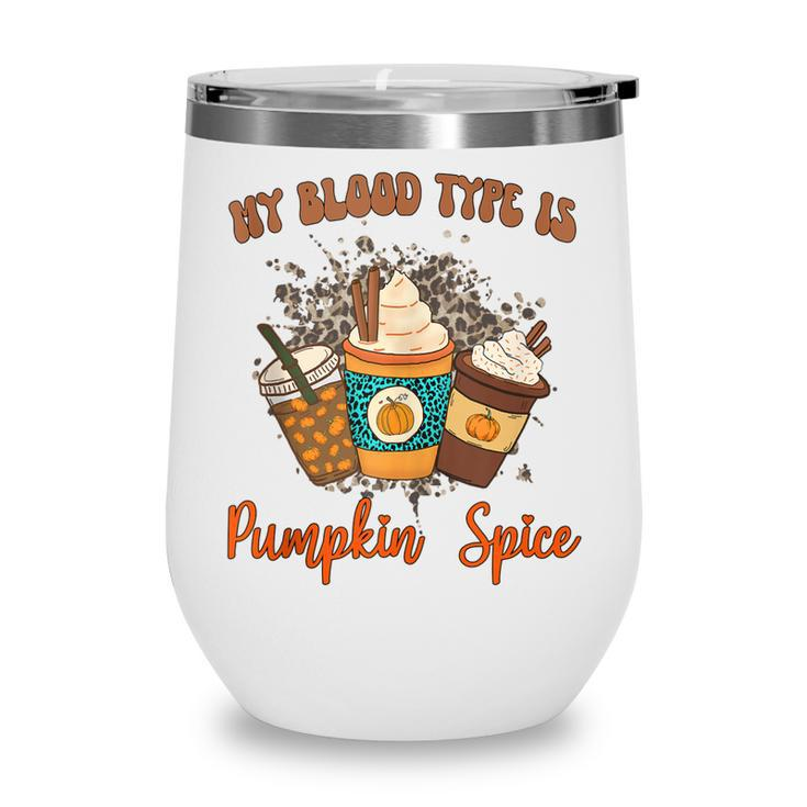 My Blood Type Is Pumpkin Spice  Halloween Thanksgiving  Wine Tumbler