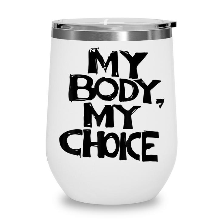 My Body My Choice Pro Choice Reproductive Rights  V2  Wine Tumbler
