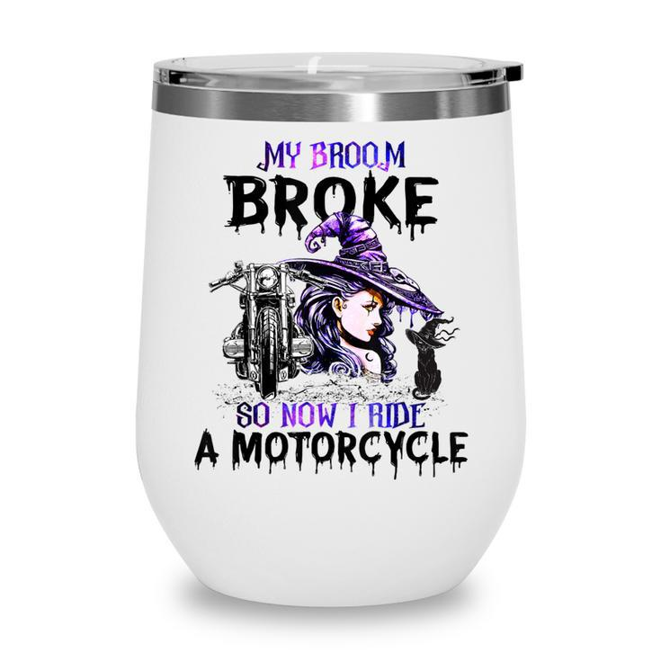 My Broom Broke So Now I Ride A Motorcycle Witch Halloween  Wine Tumbler