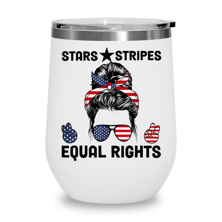 Pro Choice Feminist 4Th Of July - Stars Stripes Equal Rights  Wine Tumbler
