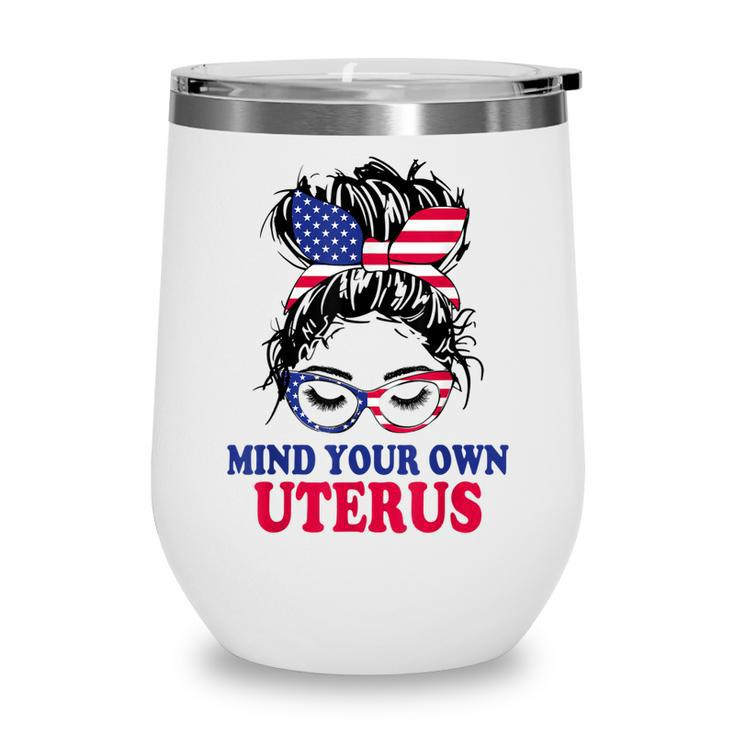 Pro Choice Mind Your Own Uterus Feminist Womens Rights   Wine Tumbler