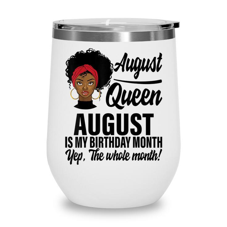 Queen August Is My Birthday Yes The Whole Month Birthday  V2 Wine Tumbler