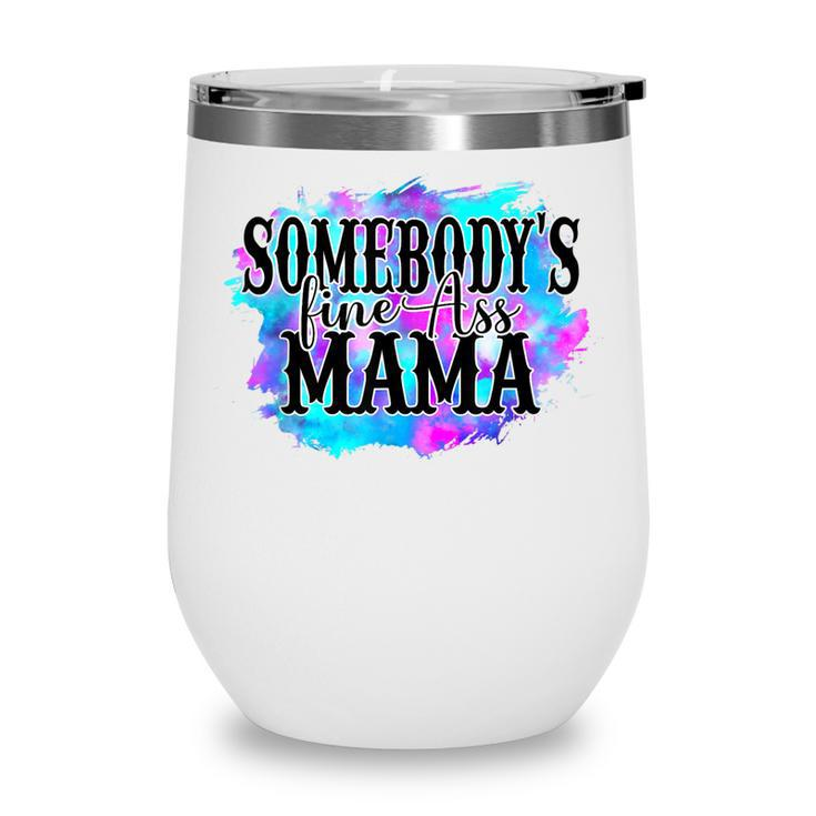 Somebodys Fine Ass Baby Mama Funny Mom Saying Cute Mom  Wine Tumbler