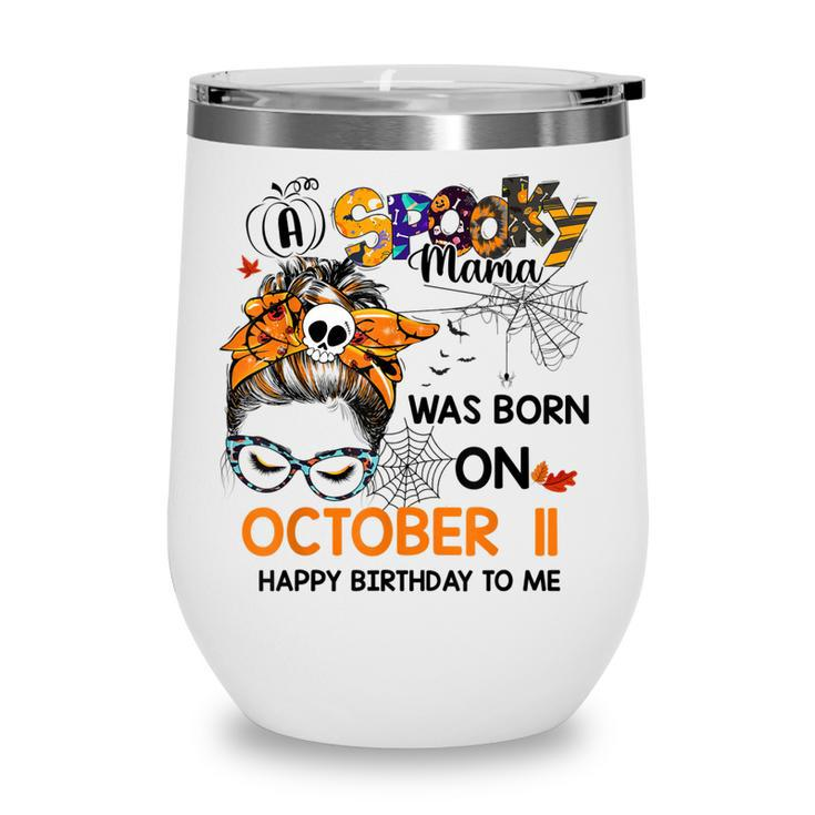 Spooky Mama Born On October 11St Birthday Bun Hair Halloween  Wine Tumbler