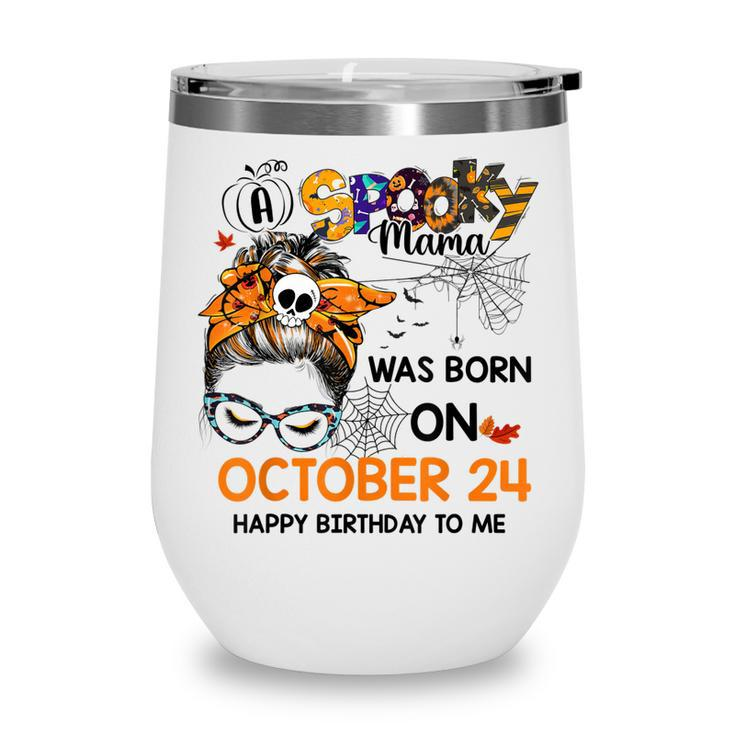 Spooky Mama Born On October 24Th Birthday Bun Hair Halloween  Wine Tumbler