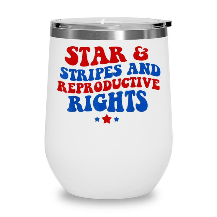 Stars Stripes Reproductive Rights 4Th Of July Groovy Women  Wine Tumbler